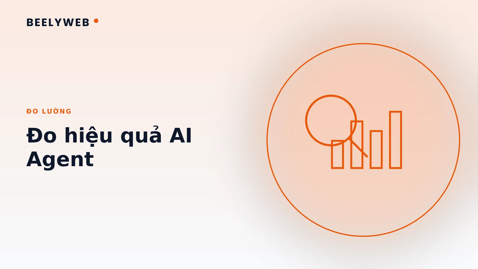 Đo hiệu quả AI Agent: chỉ số nào phản ánh đúng giá trị