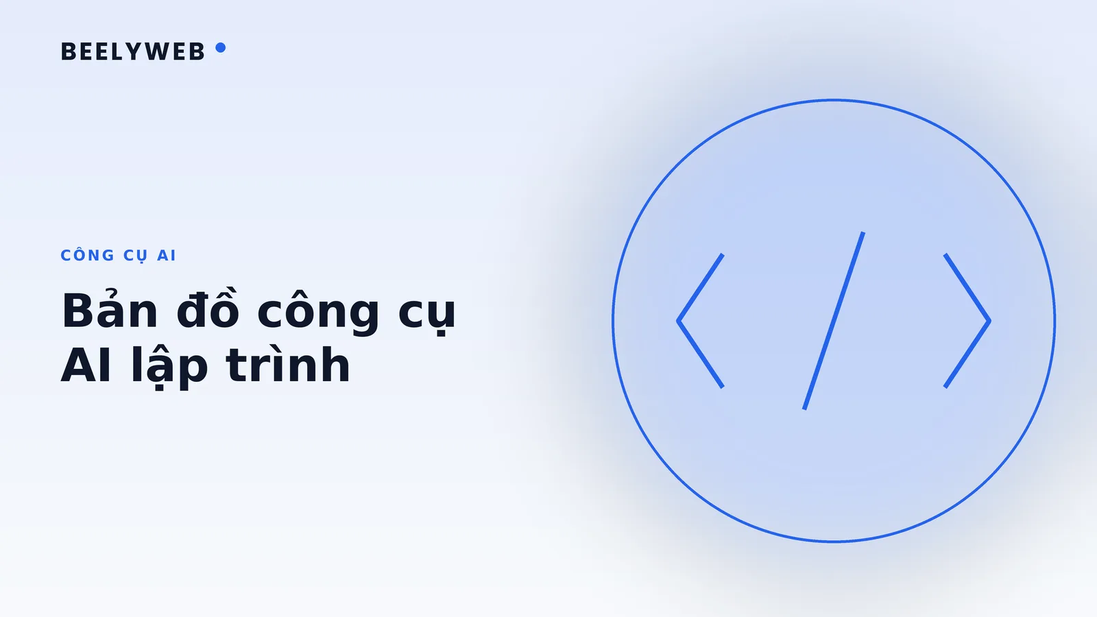 Công cụ AI lập trình: bản đồ chọn công cụ cho từng kiểu đội
