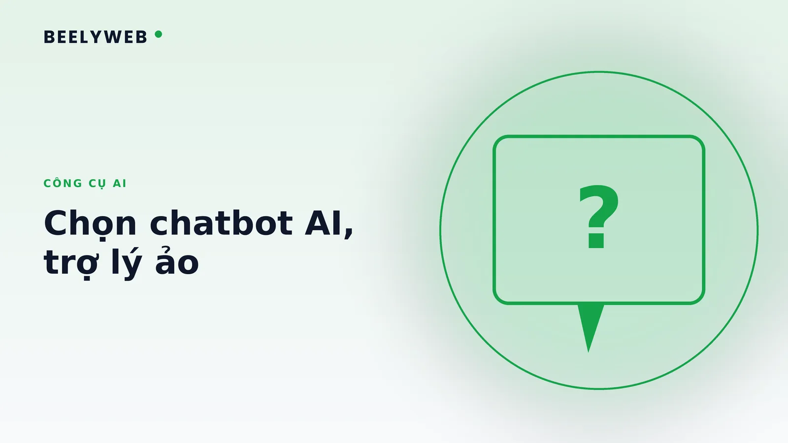 Công cụ chatbot AI và trợ lý ảo: chọn nền tảng cho đúng