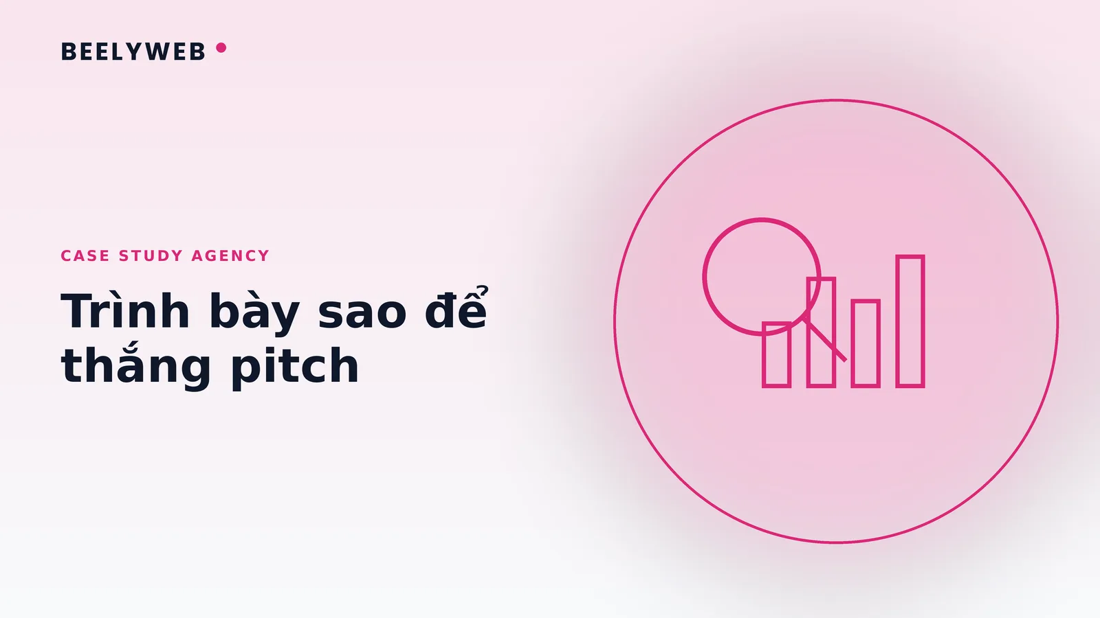 Case study trên website agency: trình bày sao để thắng pitch