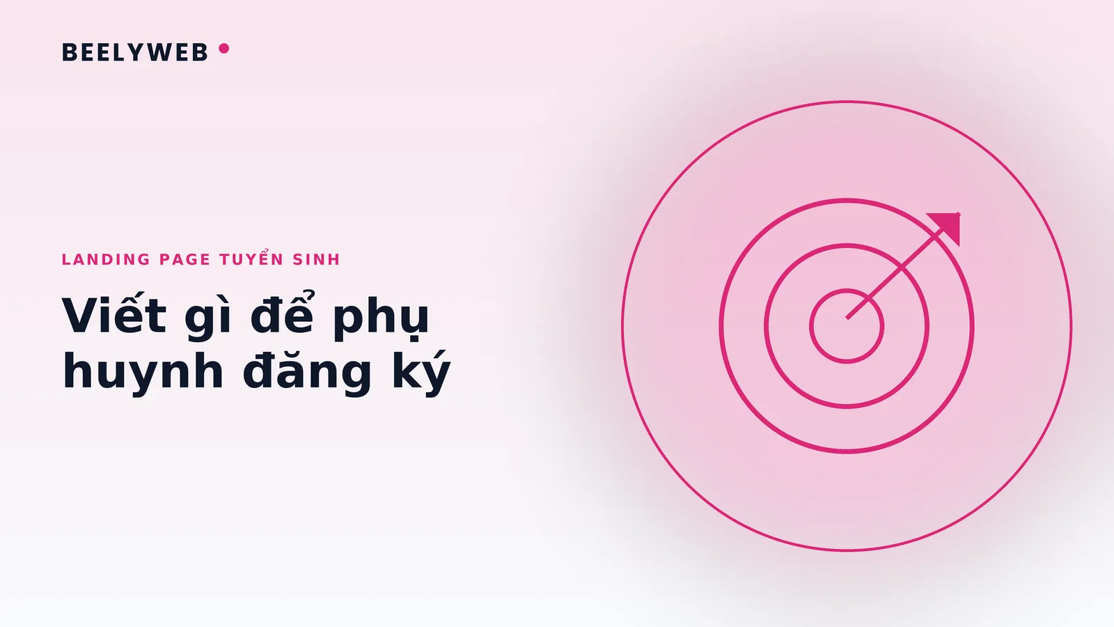 Landing page tuyển sinh khoá học: viết gì để phụ huynh đăng ký