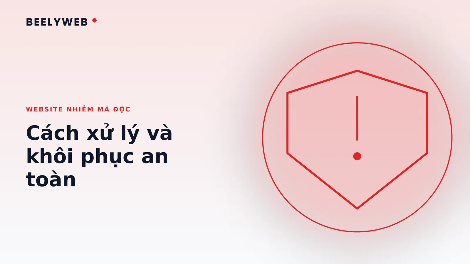 Website nhiễm mã độc: cách xử lý và khôi phục an toàn