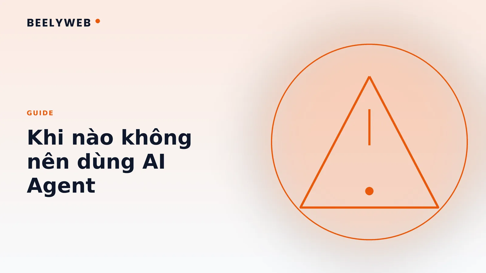 Khi nào KHÔNG nên dùng AI Agent: các trường hợp nên tránh