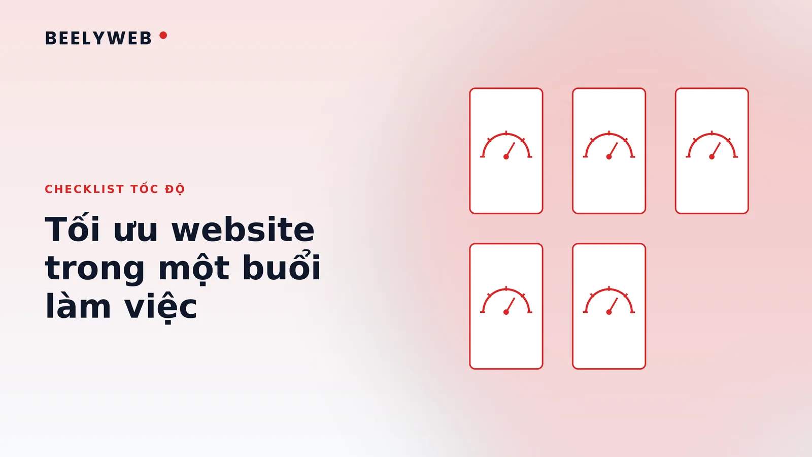 Checklist tối ưu tốc độ website trong một buổi làm việc