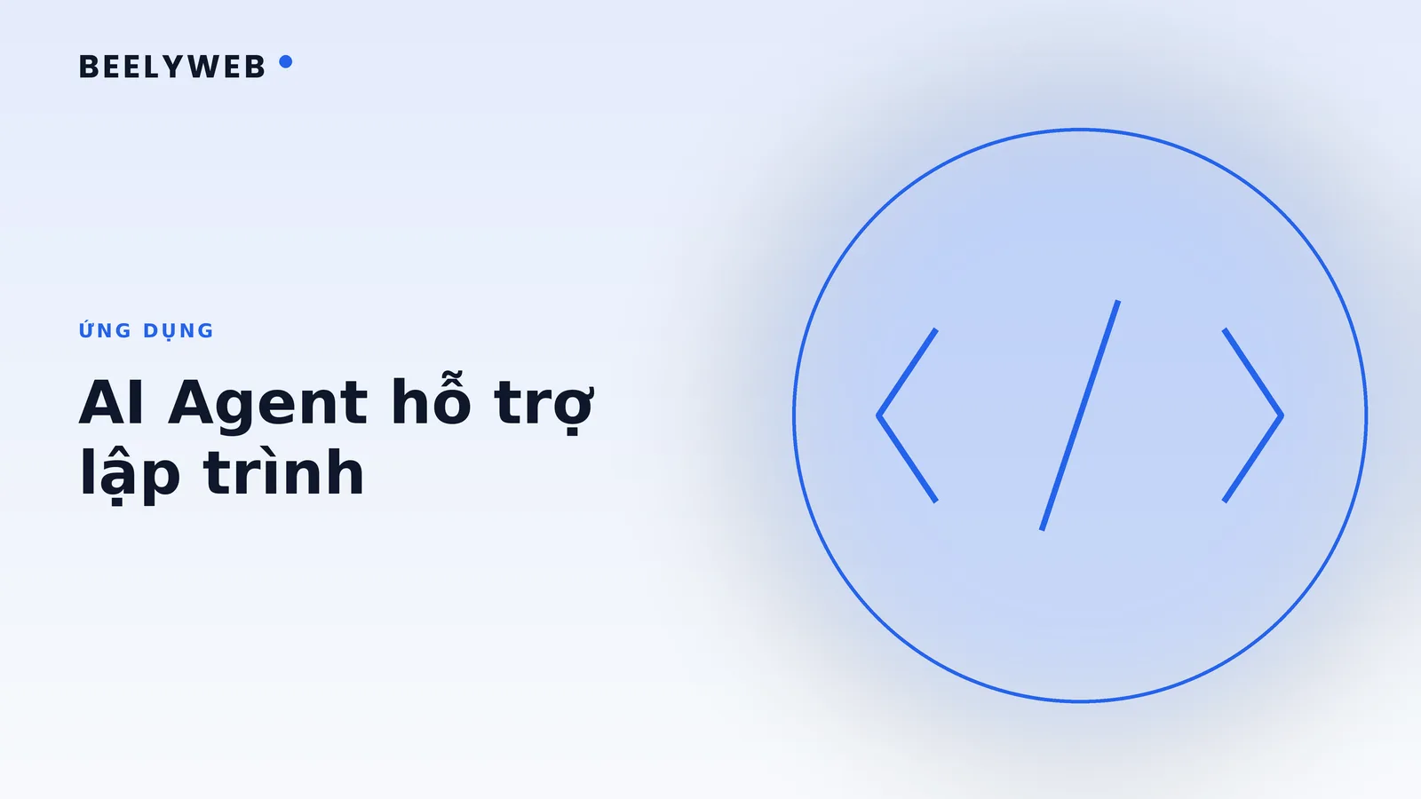 AI Agent hỗ trợ lập trình: từ gợi ý code đến chạy tác vụ
