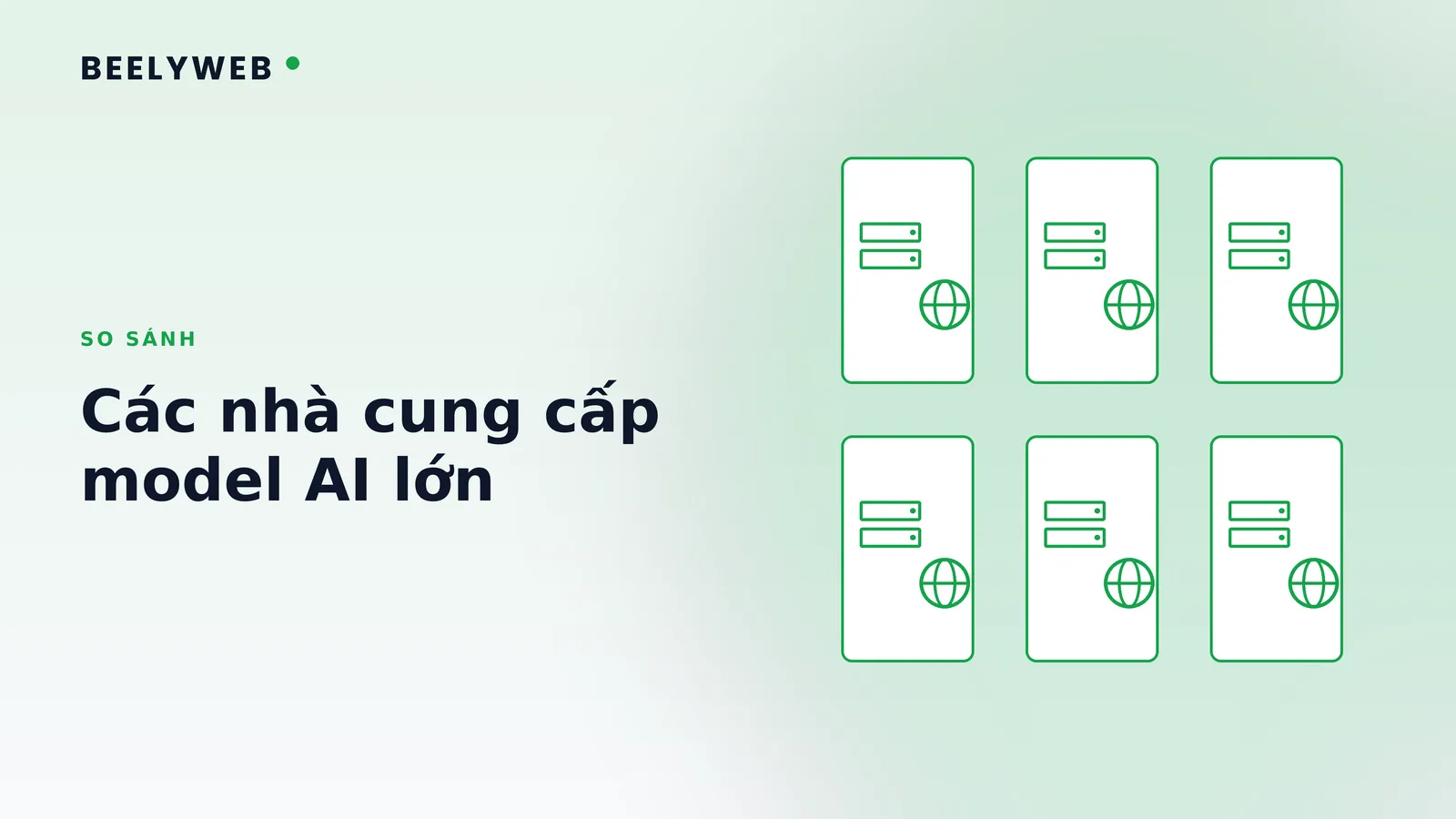 So sánh các nhà cung cấp model AI lớn: chọn theo nhu cầu nào