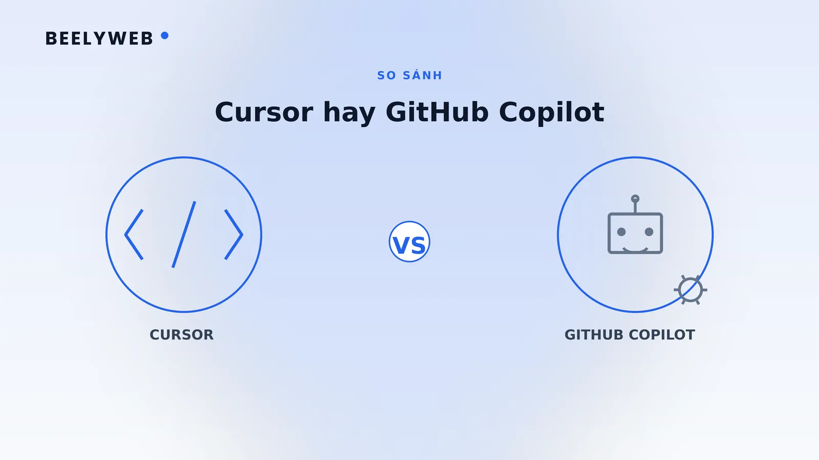 Cursor hay GitHub Copilot: chọn trợ lý lập trình nào