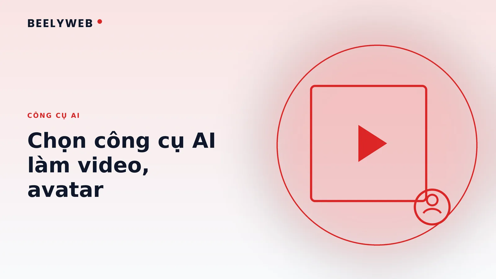 Công cụ AI làm video và avatar: bản đồ và cách chọn đúng