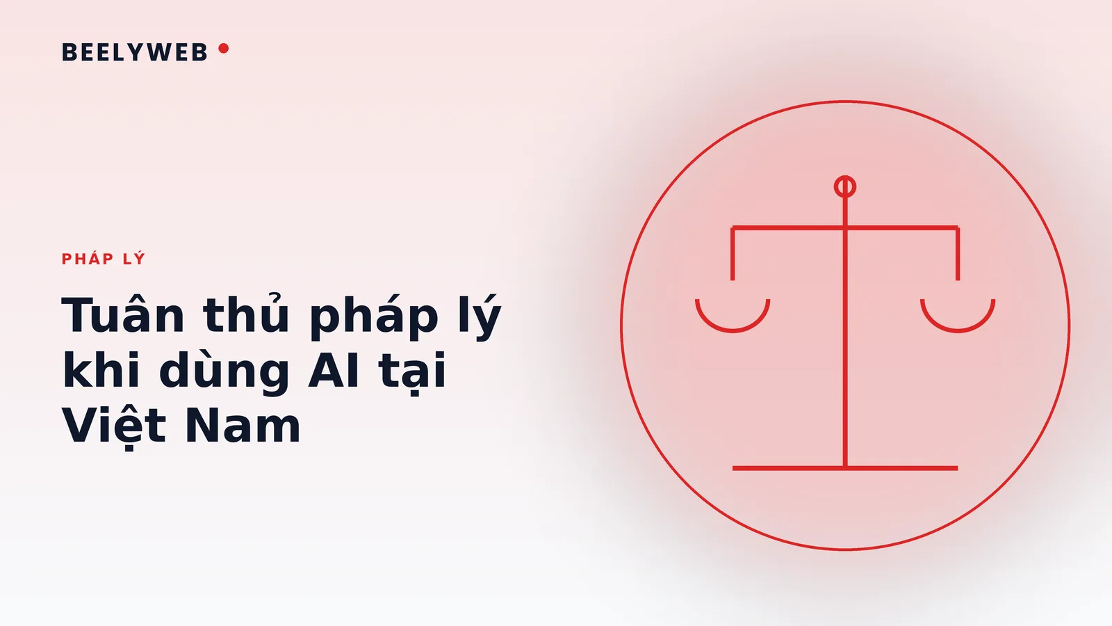 Tuân thủ pháp lý khi dùng AI tại Việt Nam: điểm cần lưu ý