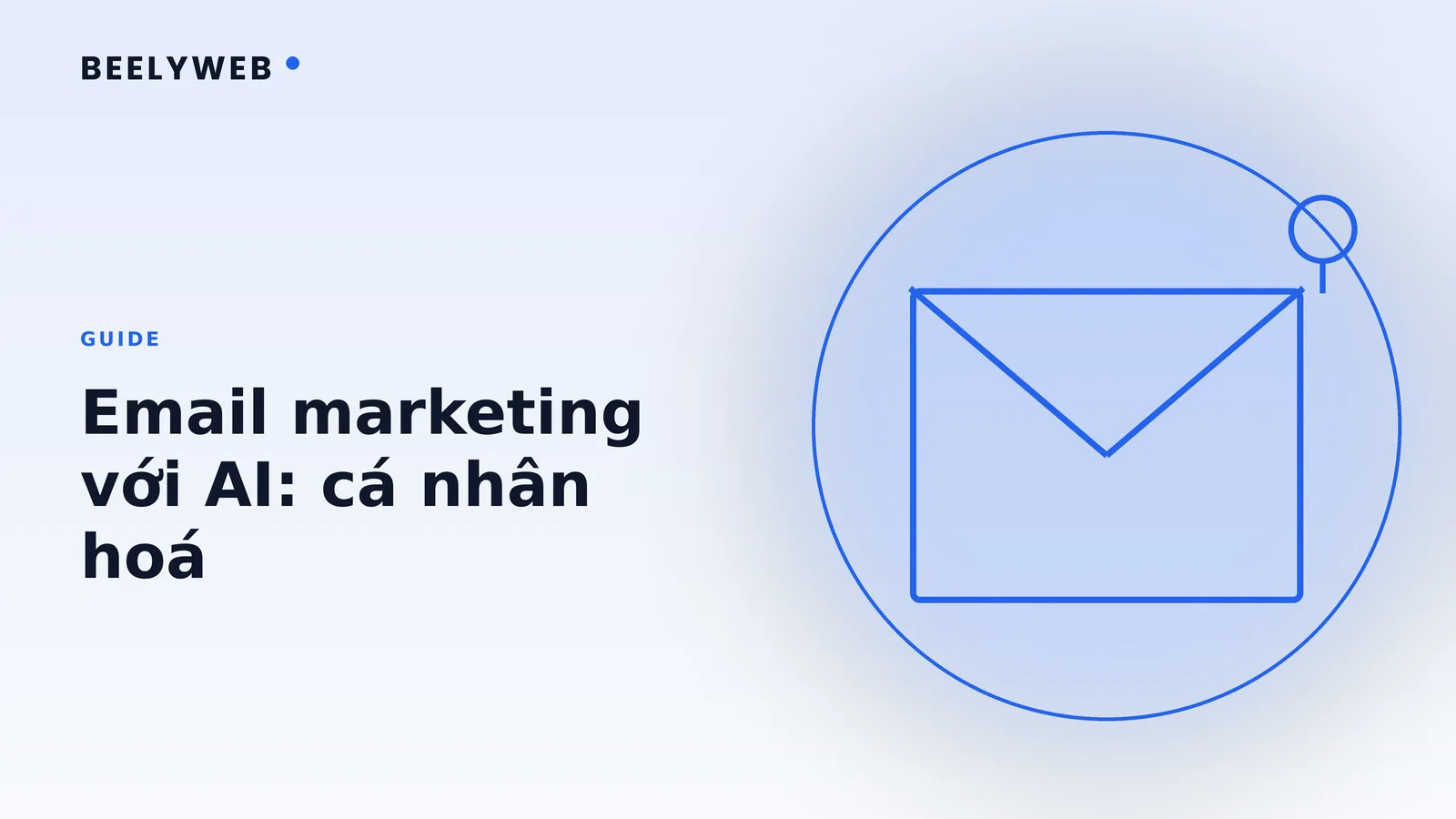 Email marketing với AI: cá nhân hoá mà không mất chất người