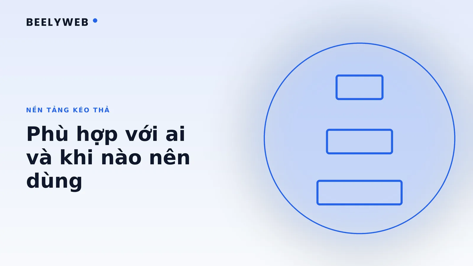 Dùng nền tảng kéo thả làm website: phù hợp với ai và khi nào