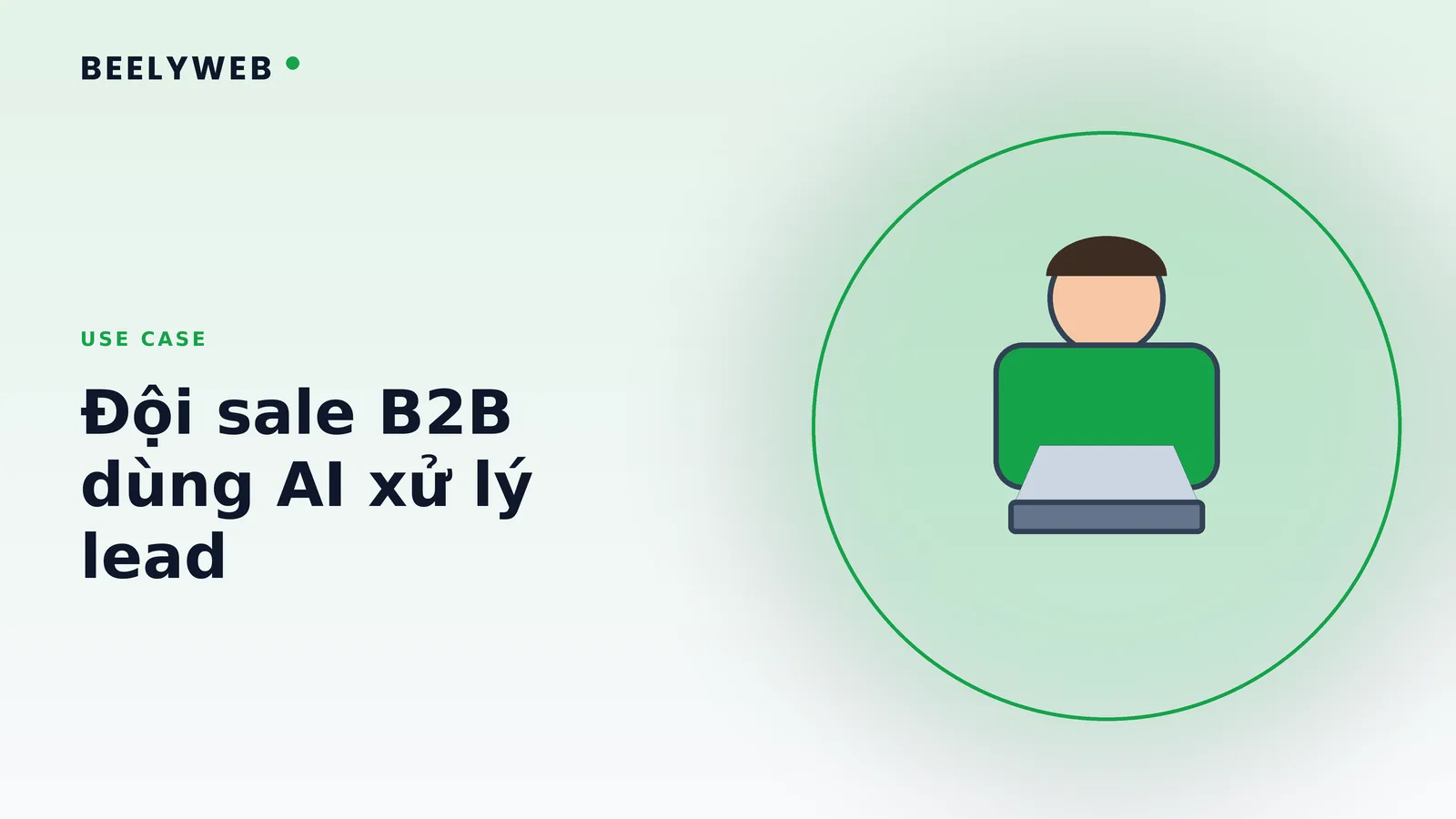 Use case: đội sale B2B 5 người dùng AI xử lý 300 lead mỗi tháng
