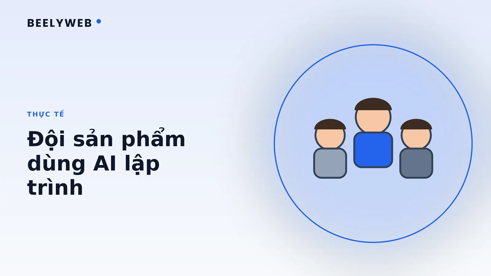 Đội sản phẩm dùng AI lập trình thế nào để rút ngắn thời gian